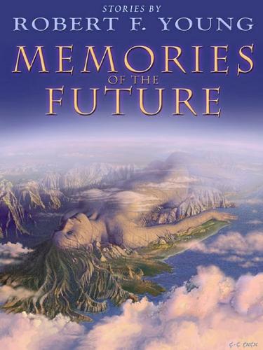 Memories of the Future: Stories by Robert F. Young by Robert F. Young