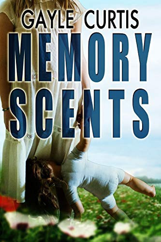 Memory Scents A Psychological Thriller by Gayle Curtis