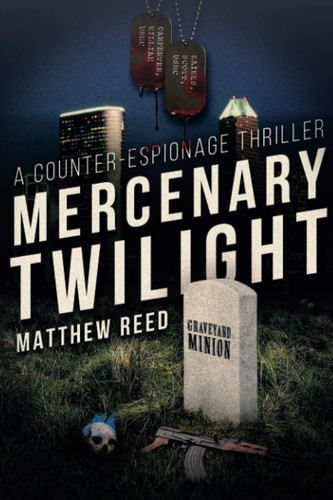 MERCENARY TWILIGHT: A Counter-Espionage Thriller: An action-packed assassination thriller guaranteed to keep you up at night. (The Houston Thriller Series) by Reed, Matthew