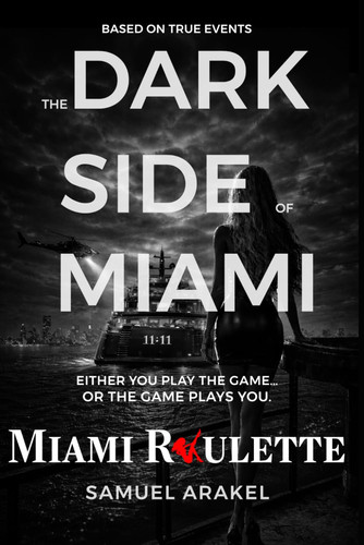 Miami Roulette - The Dark Side of Miami: Inside the Hidden World of Miami They Don’t Want You to See by Arakel, Samuel