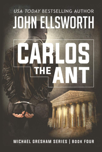 Michael Gresham: Carlos the Ant (Michael Gresham Legal Thrillers) by Ellsworth, John