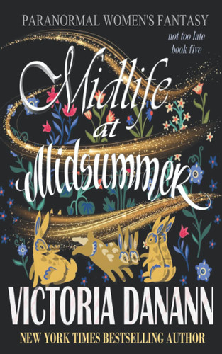 Midlife at Midsummer: Paranormal Women's Fantasy (Not Too Late) by Danann, Victoria