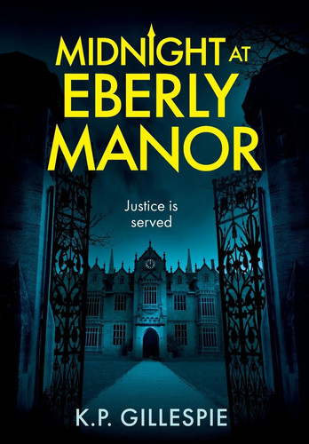 Midnight at Eberly Manor - A Chilling Psychological Thriller with a Shocking Twist by K. P. GILLESPIE