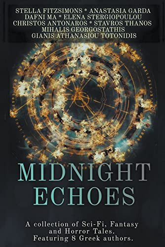 Midnight Echoes A Collection of Sci-Fi, Fantasy and Horror Tales. Featuring 8 Greek Authors. by Stella Fitzsimons