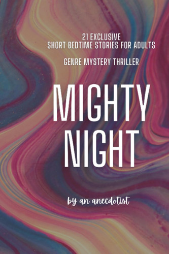 Mighty Night: Mystery Thriller Short Stories by ANECDOTIST, AN
