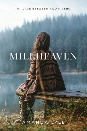 Millheaven A Place Between Two Rivers by Amanda Lyle