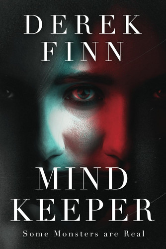 Mind Keeper: Some Monsters are Real by Finn, Derek