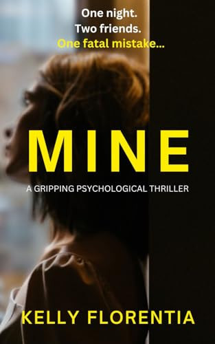 Mine: an absolutely gripping psychological suspense thriller by Florentia, Kelly