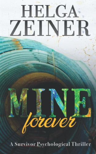 Mine Forever: A Survivor Psychological Thriller by Zeiner, Helga