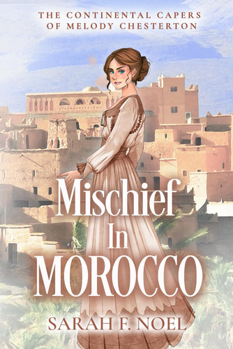 Mischief in Morocco A WWI Spy Thriller by Sarah F. Noel