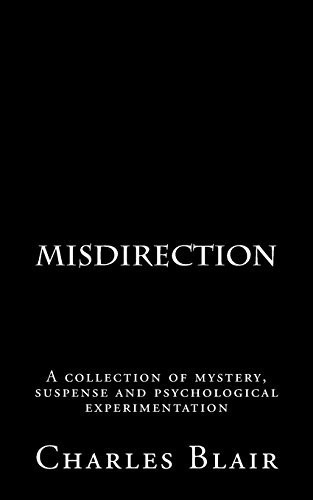 Misdirection A Collection of Mystery, Suspense and Psychological Experimentation by Charles Blair