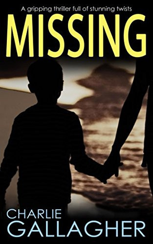 Missing A Gripping Thriller Full of Stunning Twists by Charlie Gallagher