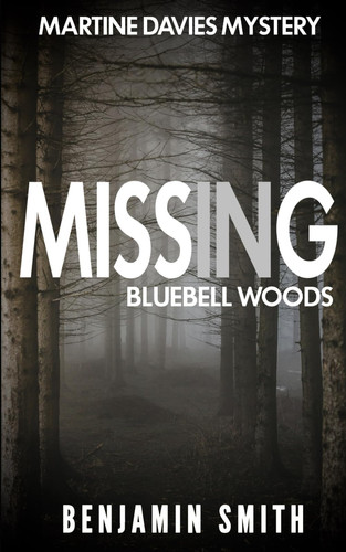 Missing in Bluebell Woods: Psychological Thriller with a chilling twist by Smith, Benjamin