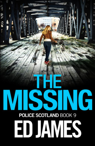 Missing (Police Scotland Edinburgh Crime Thrillers) by James, Ed