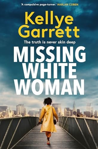 Missing White Woman The Razor-Sharp New Thriller from the Award-winning Author of LIKE a SISTER by Kellye Garrett