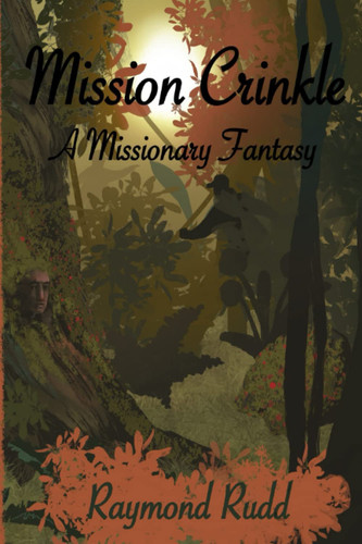 Mission Crinkle: A Missionary Fantasy by Rudd, Raymond Clyde