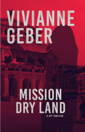 Mission Dry Land: A spy thriller by Geber, Vivianne