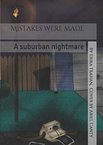 Mistakes Were Made A Suburban Nightmare by Erika Trahan