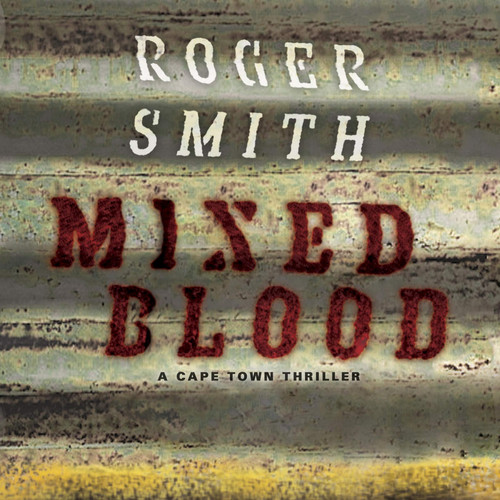 Mixed Blood: A Cape Town Thriller (The Capetown Thrillers) by Roger Smith