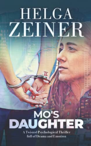 Mo's Daughter: A Twisted Psychological Thriller full of Drama and Emotion by Zeiner, Helga