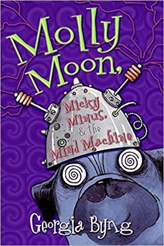 Molly Moon, Micky Minus, & the mind machine by Georgia Byng