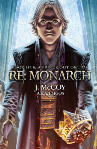 Monarch A Prince Out of Time: A Progression Fantasy Epic by Eligos