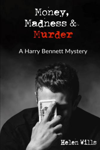 Money, Madness & Murder A Harry Bennett Mystery by Helen Wills