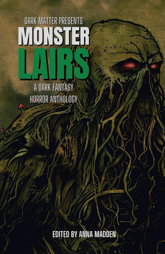 Monster Lairs A Dark Fantasy Horror Anthology by Anna Madden