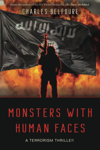 Monsters with Human Faces A Terrorism Thriller by Charles Belfoure