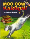 Moo Cow Kaboom! by Thacher Hurd