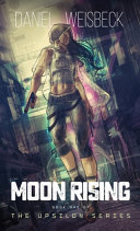 Moon Rising, Book One of The Upsilon Series by Daniel Weisbeck
