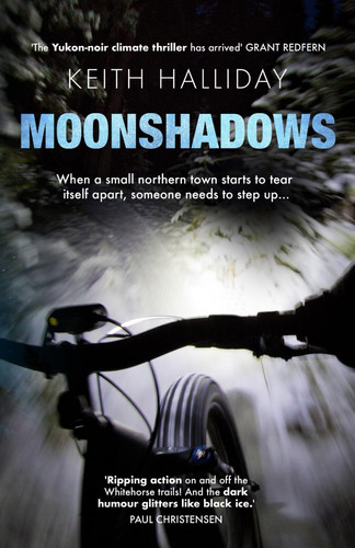 Moonshadows A Yukon-noir Climate Thriller by Keith Halliday