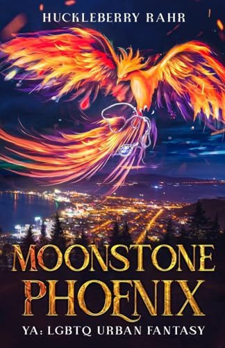 Moonstone Phoenix YA: LGBTQ Urban Fantasy by Huckleberry Rahr