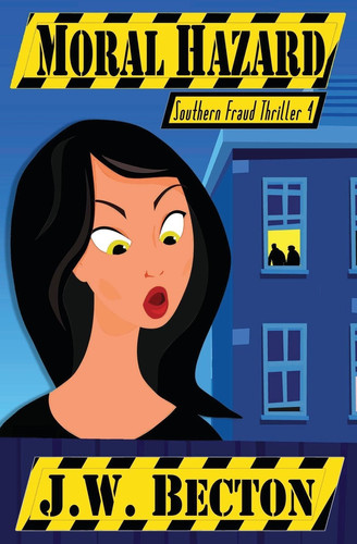 Moral Hazard Southern Fraud Thriller 4 by J. Becton