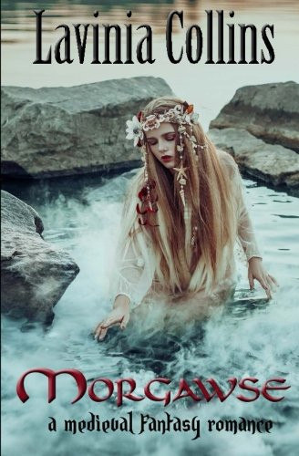 Morgawse A Medieval Fantasy Romance by Lavinia Collins