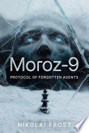 Moroz-9: Protocol of Forgotten Agents by Nikolai Frost