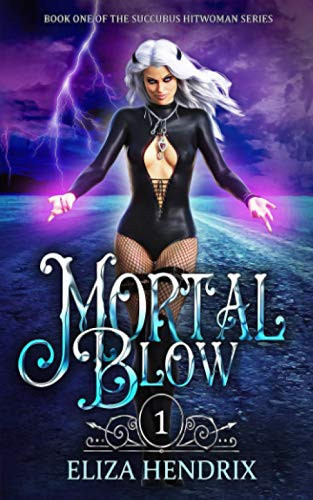 Mortal Blow An Urban Fantasy Series by Eliza Hendrix
