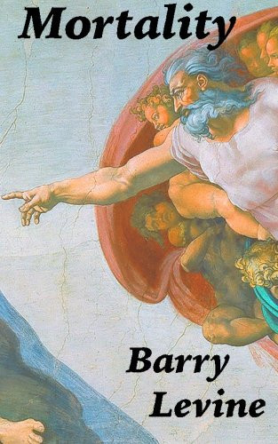 Mortality A Scientific and Religious Thriller by Barry Levine