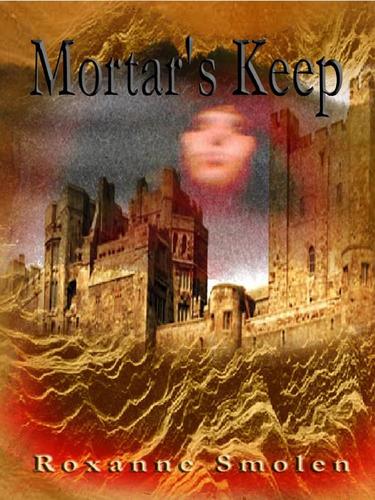 Mortar's Keep by Roxanne Smolen