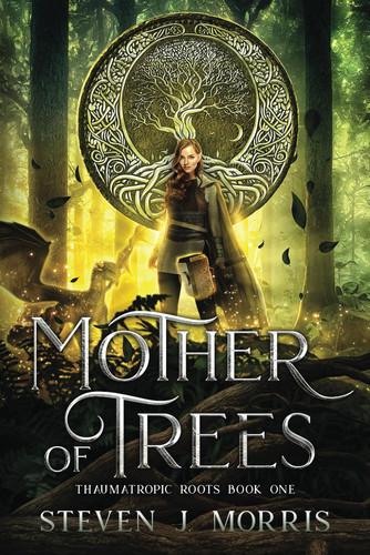 Mother of Trees: An Epic Fantasy (Thaumatropic Roots) by Morris, Steven J