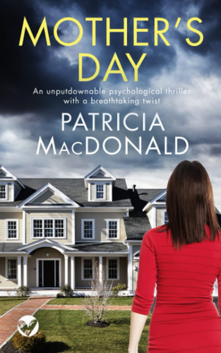 MOTHER’S DAY an unputdownable psychological thriller with a breathtaking twist (Totally Gripping Psychological Thrillers) by MACDONALD, PATRICIA