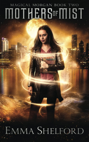 Mothers of Mist An Urban Fantasy by Emma Shelford