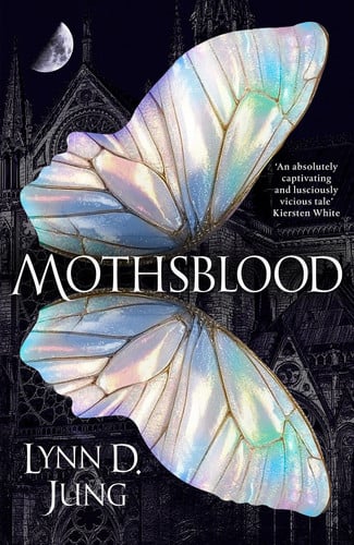 Mothsblood - The thrilling new dark academia fantasy full of magic and mystery, the perfect gothic read for fans of Babel and Ninth House by Lynn D. Jung