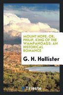 Mount Hope; Or, Philip, King of the Wampanoags by G. H. Hollister