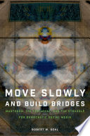 Move Slowly and Build Bridges by Robert W. Gehl