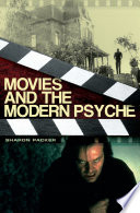 Movies and the Modern Psyche by Sharon Packer MD