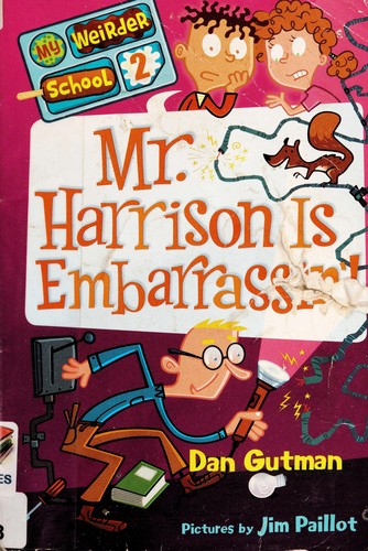 Mr. Harrison is embarrassin'! by Dan Gutman