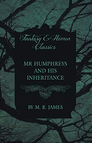 Mr Humphreys and His Inheritance (Fantasy and Horror Classics) by Montague Rhodes James