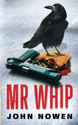 Mr Whip: A dark, unforgettable, gripping crime thriller by Nowen, John