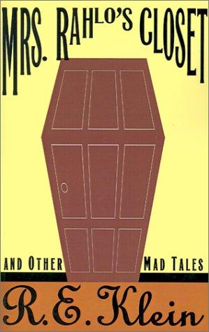 Mrs. Rahlo's Closet and Other Mad Tales by R.E. Klein